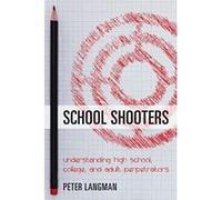 School Shooters: Understanding High School, College, and Adult Perpetrators - [Livre en VO] Peter Langman (Auteur)