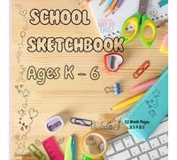 School SketchBook Ages K - 6: 52 Blank Pages