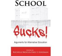School Sucks! (Educational Psychology: Critical Pedagogical Perspectives) (Paperback) Rochelle Brock, Greg S Goodman (Auteur)
