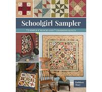 Schoolgirl Sampler: 72 Simple 4 Inch Blocks and 7 Charming Quilts
