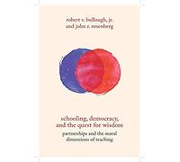 Schooling, Democracy, And The Quest For Wisdom: Partnerships And The Moral Dimensions Of Teaching