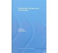 Schooling, Society And Curriculum, Foundations and Futures in Education Alex Moore (Auteur)