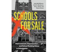 Schools for Sale: Disinvestment, Dispossession, and School Reuse in Philadelphia