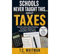 SCHOOLS NEVER TAUGHT THIS... ABOUT TAXES: Real-Life Lessons About Paychecks, Tax Returns, Refunds, and Keeping More of Your Money