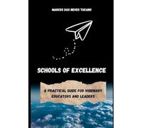 Schools of Excellence: A Practical Guide for Visionary Educators and Leaders