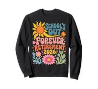 Schools Out Forever Retirement 2026 Retired Student Teacher Sweatshirt