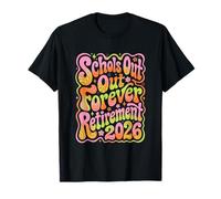 Schools Out Forever Retraite 2026 | Été des Enseignants retraités T-Shirt