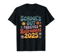 Schools Out Forever Retraite, été 2025 pour Enseignants retraités T-Shirt