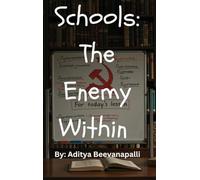 Schools: The Enemy Within How Schools Indoctrinate Kids To Make Them Hate Themselves: The Enemy Within