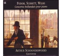 Schoonderwoerd, Arthur - Concertos néerlandais pour pianoforte et autres instruments - Oeuvres de Fodor, Wilms, Schmitt