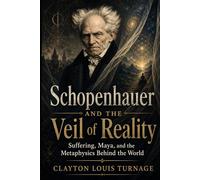 Schopenhauer and the Veil of Reality: Suffering, Maya, and the Metaphysics Behind the World