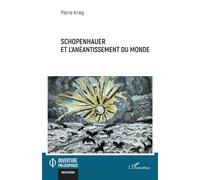 Schopenhauer et l’anéantissement du monde - Pierre Krieg - L'harmattan - broché - Essai