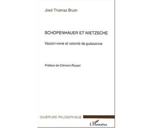 Schopenhauer et Nietzsche Vouloir-vivre et volonté de puissance - José Thomaz Brum - L'harmattan - broché - Etude