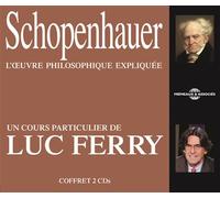 Schopenhauer - l oeuvre philosophique expliquee, un cours particulier de luc ferry 2 CD audio - Luc Ferry - Frémeaux & Associés - Texte lu (CD) - Textes lus CD
