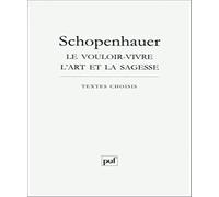 Schopenhauer: Le vouloir-vivre l'art et la sagesse