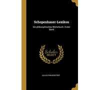 Schopenhauer-Lexikon: Ein philosophisches Wörterbuch. Erster Band