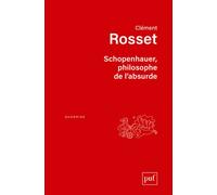 Schopenhauer, philosophe de l'absurde - Clément Rosset - Puf - broché - Essai