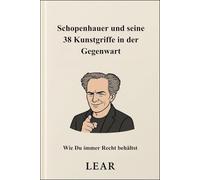 Schopenhauer und seine 38 Kunstgriffe in der Gegenwart: Wie Du immer Recht behältst
