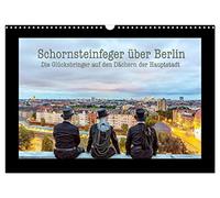 Schornsteinfeger über Berlin - Die Glücksbringer auf den Dächern der Hauptstadt (Wandkalender 2026 DIN A3 quer), CALVENDO Monatskalender: Der ... wie hier in Deutschlands Hauptstadt Berlin.
