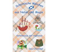 Schottische Märchen aus Nebel und Magie: Geheimnisse der Highlands