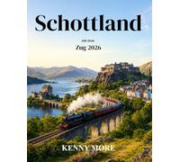 Schottland mit dem Zug 2026: Ein Reiseführer für Erstbesucher von Edinburgh, Glasgow, der West Highland Line, Inverness, Mallaig und Skye Connections
