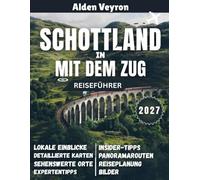 Schottland-Reiseführer mit dem Zug 2027: Entdecken Sie Schottlands wildes Herz: Malerische Bahnreisen, verborgene Highlands und zeitlose Abenteuer