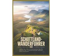 Schottland Wanderführer 2026: Highlands, Isle of Skye & NC500-Wanderwege, Panorama-Bergrouten, Tages- & Mehrtageswanderungen, Wildcampen, Bothies & Planungstipps