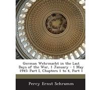 Schramm, P: German Wehrmacht In The Last Days Of The War, 1