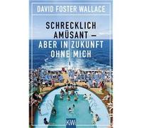 Schrecklich amüsant - aber in Zukunft ohne mich | David Foster Wallace David Foster WallaceDavid Foster Wallace (Auteur)