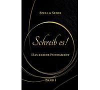 Schreib es!: Das kleine Fundament des Autors