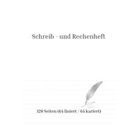 Schreib- und Rechenheft - 2-in-1 Lösung für Schreiben und Rechnen | 128 Seiten | Liniert & Kariert | DIN A4: 2 in 1 Lösung für mehr Organisation und Struktur