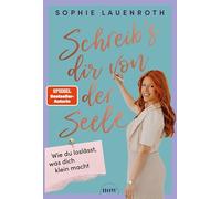 Schreib's dir von der Seele: Wie du loslässt, was dich klein macht. Das neue Buch von Psychologin und SPIEGEL-Bestseller-Autorin Sophie Lauenroth: ... Schuld und Angst für immer hinter dir lassen.