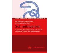 Schreibweisen: Autorschaft, Schreibpraktiken Und -formate Im Feld Der Kinder- Und Jugendmedien