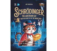Schrödinger the Austrian Cat and the Secret of the Magic Box: A Quantum Curiosity Tale About a Clever Cat, a Mysterious Box, and the Magic of Wonder