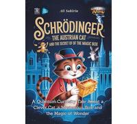 Schrödinger the Austrian Cat and the Secret of the Magic Box: A Quantum Curiosity Tale About a Clever Cat, a Mysterious Box, and the Magic of Wonder
