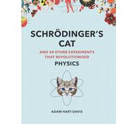 Schrödinger's Cat: And 49 Other Experiments That Revolutionised Physics