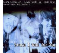 Schroeter/Serfling/Kron - Since I Fell For You