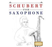 Schubert for Saxophone: 10 Easy Themes for Saxophone Beginner Book