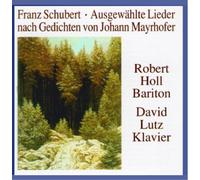 Schubert : Lieder Nach Johann Mayrhofer. Holl, Lutz.