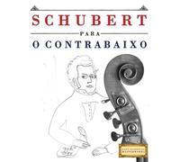 Schubert para o Contrabaixo: 10 peças fáciles para o Contrabaixo livro para principiantes
