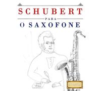 Schubert para o Saxofone: 10 peças fáciles para o Saxofone livro para principiantes
