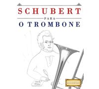 Schubert para o Trombone: 10 peças fáciles para o Trombone livro para principiantes