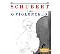 Schubert para o Violoncelo: 10 peças fáciles para o Violoncelo livro para principiantes