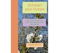 Schubert pour Guitare Cinq Chefs-d'oeuvre de Franz Schubert transcrits pour guitare - Colette Mourey - Bookelis - broché - Recueil