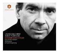 Schubert: Song Cycles [James Gilchrist, Anna Tilbrook] [Orchid Classics: ORC100034] by James Gilchrist