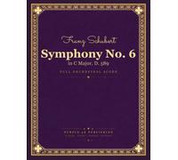 Schubert: Symphony No. 6 in C Major, D. 589 - Full Orchestral Score