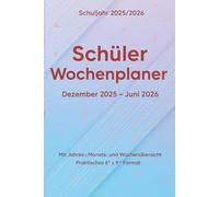 Schüler Wochenplaner 2025/2026: Organisiere Schule & Studium auf einen Blick · Dezember 2025 - Juni 2026 · Mit Jahres-, Monats- und Wochenübersicht · Praktisches 6" x 9" Format