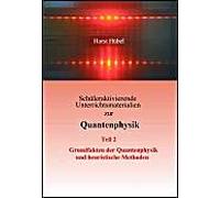 Schüleraktivierende Unterrichtsmaterialien Zur Quantenphysik Teil 2 Grundfakten Der Quantenphysik Und Heuristische Methoden