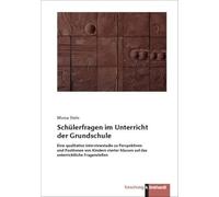 Schülerfragen im Unterricht der Grundschule: Eine qualitative Interviewstudie zu Perspektiven und Positionen von Kindern vierter Klassen auf das unterrichtliche Fragenstellen