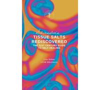 Schuessler's Tissue Salts Rediscovered: The 21st Century Guide to Self-Healing